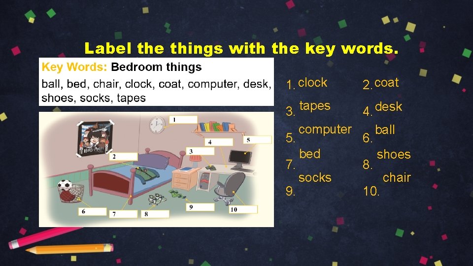 Label the things with the key words. 1. clock 2. coat 3. tapes computer