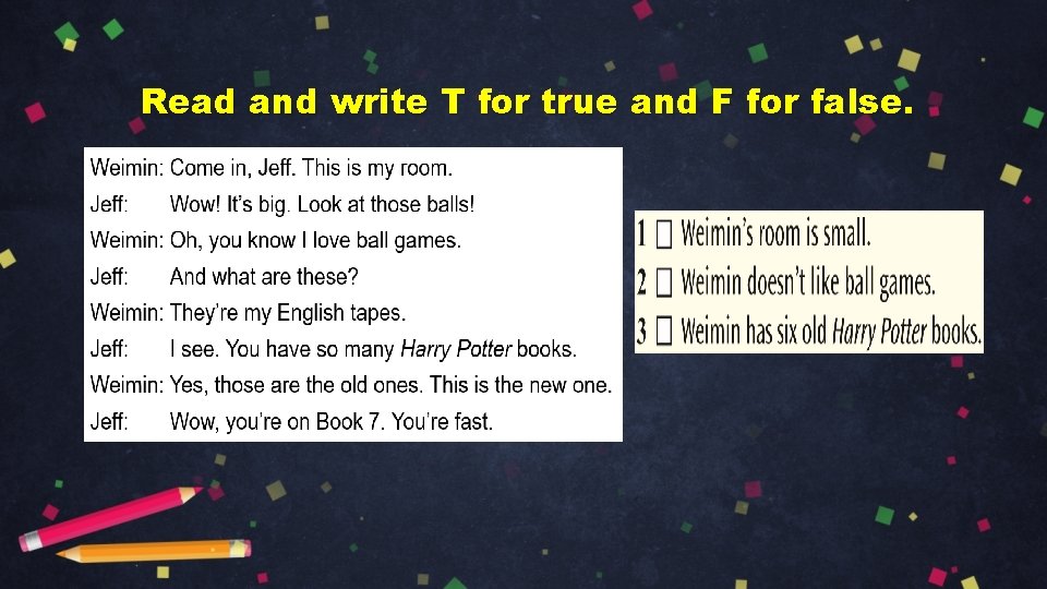 Read and write T for true and F for false. 