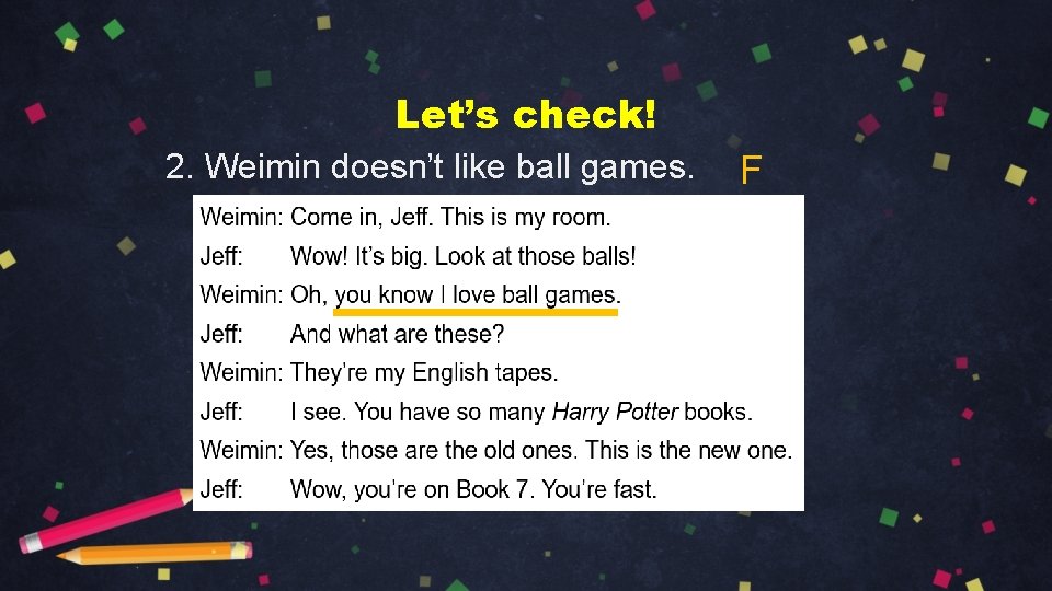 Let’s check! 2. Weimin doesn’t like ball games. F 