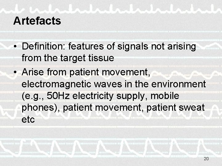 Artefacts • Definition: features of signals not arising from the target tissue • Arise