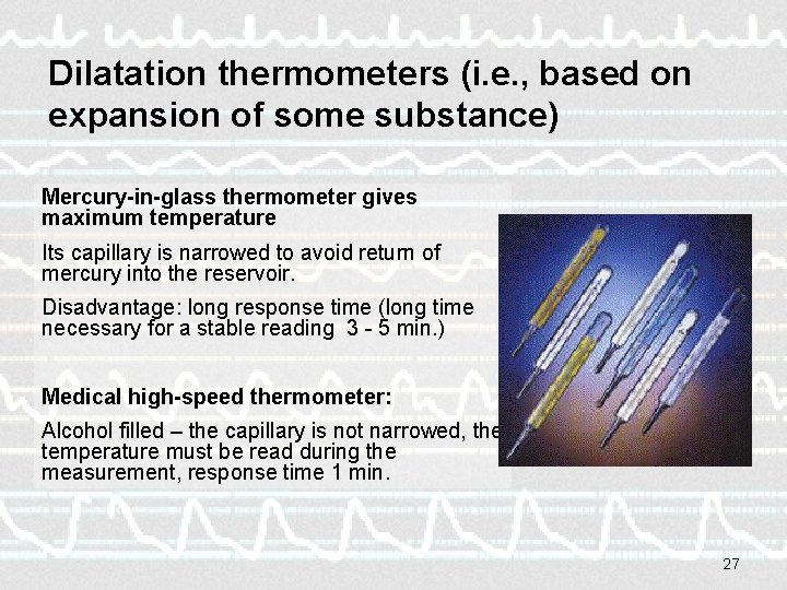 Dilatation thermometers (i. e. , based on expansion of some substance) Mercury-in-glass thermometer gives