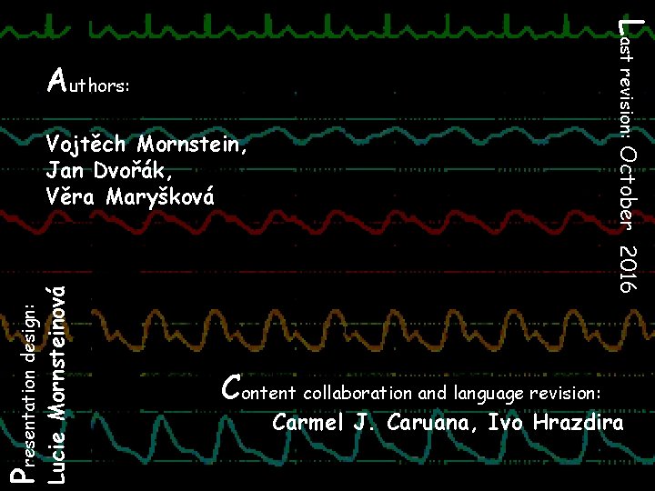 Last revision: October Authors: Presentation design: 2016 Lucie Mornsteinová Vojtěch Mornstein, Jan Dvořák, Věra