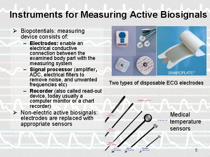 Instruments for Measuring Active Biosignals Ø Biopotentials: measuring device consists of: – Electrodes: enable