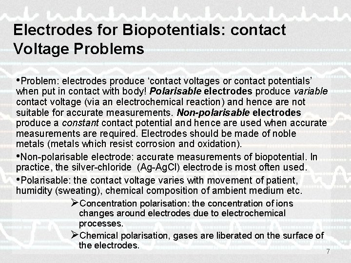 Electrodes for Biopotentials: contact Voltage Problems • Problem: electrodes produce ‘contact voltages or contact