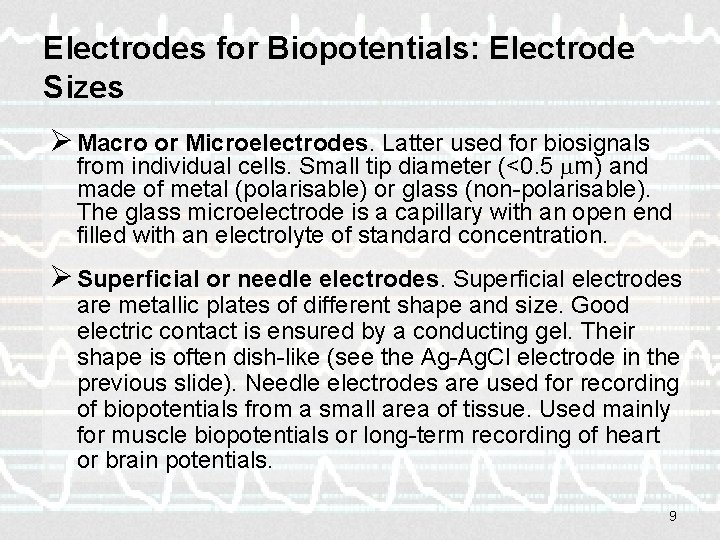 Electrodes for Biopotentials: Electrode Sizes Ø Macro or Microelectrodes. Latter used for biosignals from