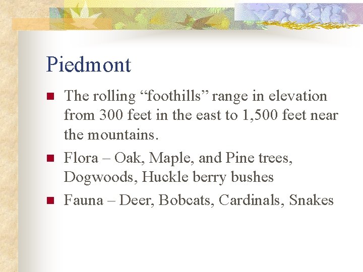 Piedmont n n n The rolling “foothills” range in elevation from 300 feet in