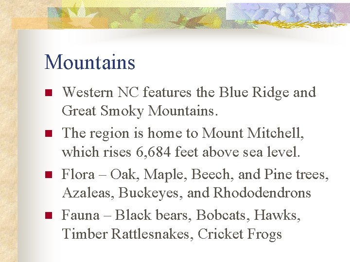 Mountains n n Western NC features the Blue Ridge and Great Smoky Mountains. The