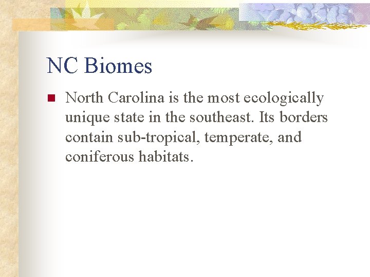 NC Biomes n North Carolina is the most ecologically unique state in the southeast.