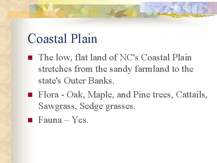 Coastal Plain n The low, flat land of NC's Coastal Plain stretches from the