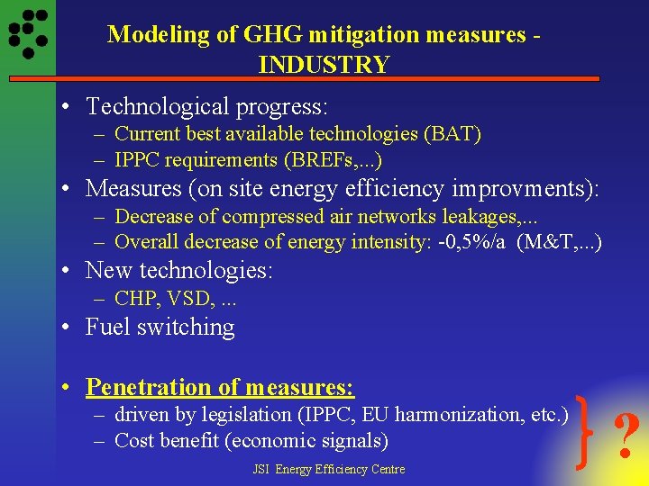 Modeling of GHG mitigation measures INDUSTRY • Technological progress: – Current best available technologies