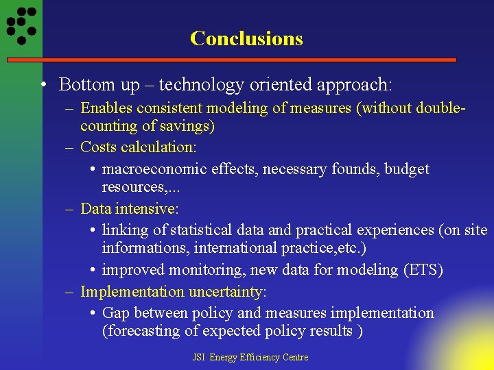Conclusions • Bottom up – technology oriented approach: – Enables consistent modeling of measures