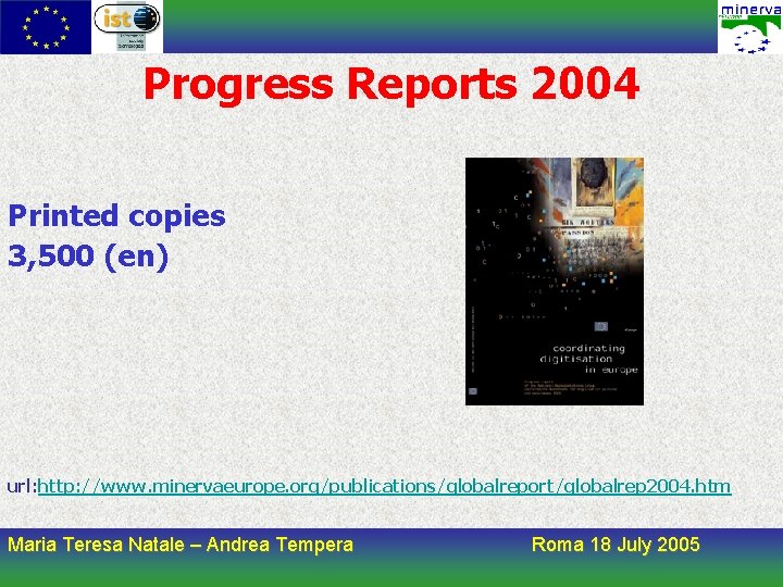 Progress Reports 2004 Printed copies 3, 500 (en) url: http: //www. minervaeurope. org/publications/globalreport/globalrep 2004.