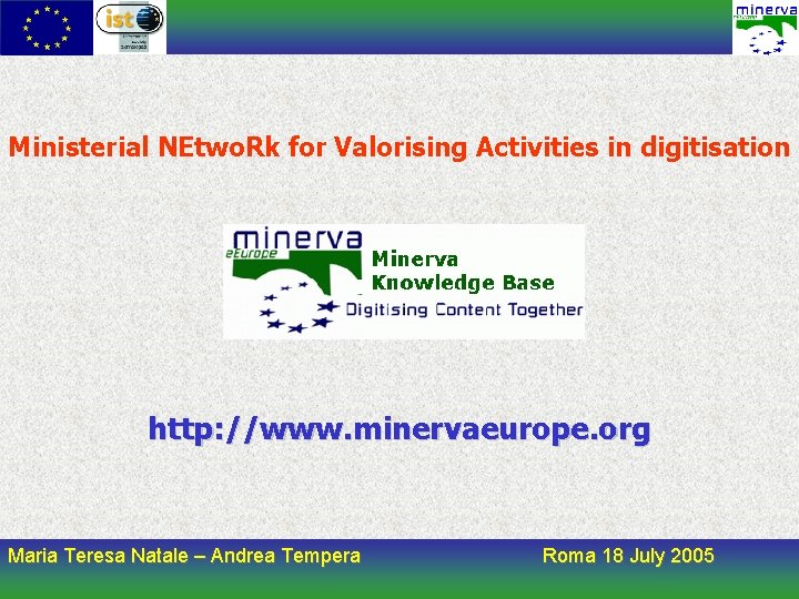 Ministerial NEtwo. Rk for Valorising Activities in digitisation http: //www. minervaeurope. org Maria Teresa