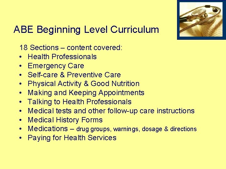 ABE Beginning Level Curriculum 18 Sections – content covered: • Health Professionals • Emergency