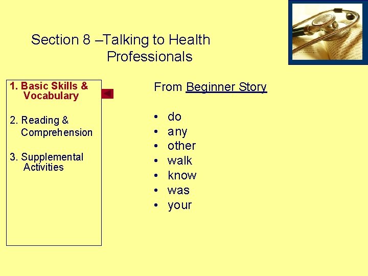Section 8 –Talking to Health Professionals 1. Basic Skills & Vocabulary 2. Reading &