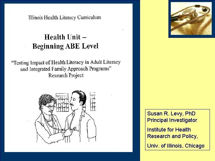 Susan R. Levy, Ph. D Principal Investigator Institute for Health Research and Policy, Univ.