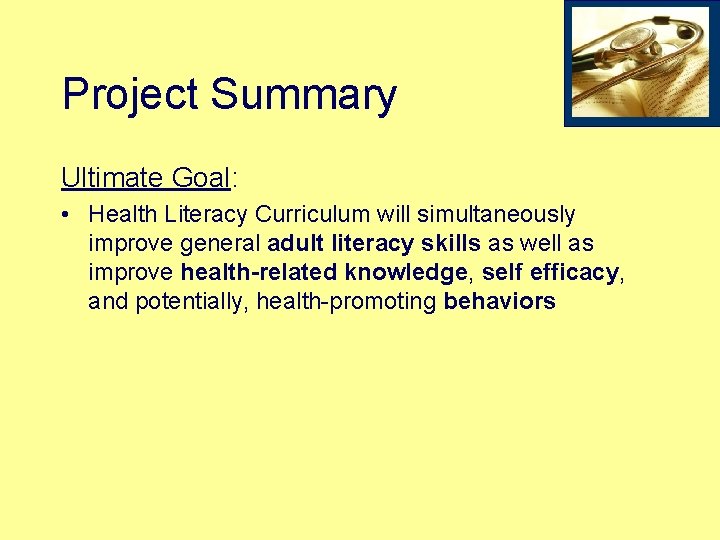 Project Summary Ultimate Goal: • Health Literacy Curriculum will simultaneously improve general adult literacy