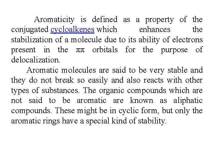 Aromaticity is defined as a property of the conjugated cycloalkenes which enhances the stabilization