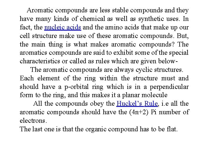 Aromatic compounds are less stable compounds and they have many kinds of chemical as
