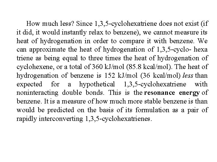How much less? Since 1, 3, 5 -cyclohexatriene does not exist (if it did,
