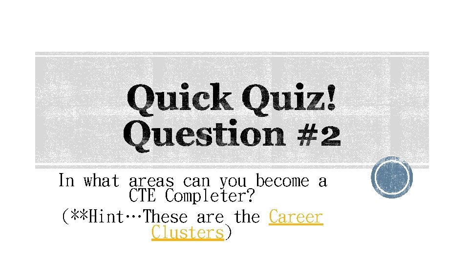 In what areas can you become a CTE Completer? (**Hint…These are the Career Clusters)