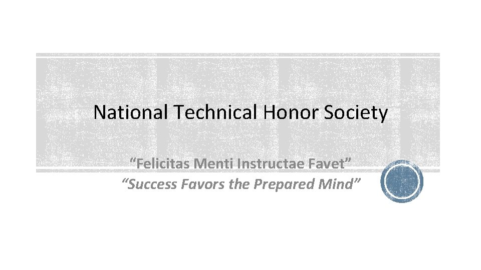 National Technical Honor Society “Felicitas Menti Instructae Favet” “Success Favors the Prepared Mind” 