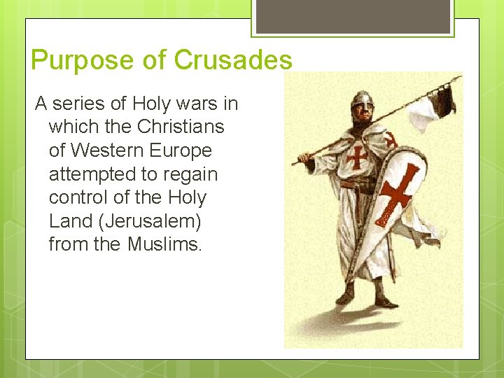 Purpose of Crusades A series of Holy wars in which the Christians of Western