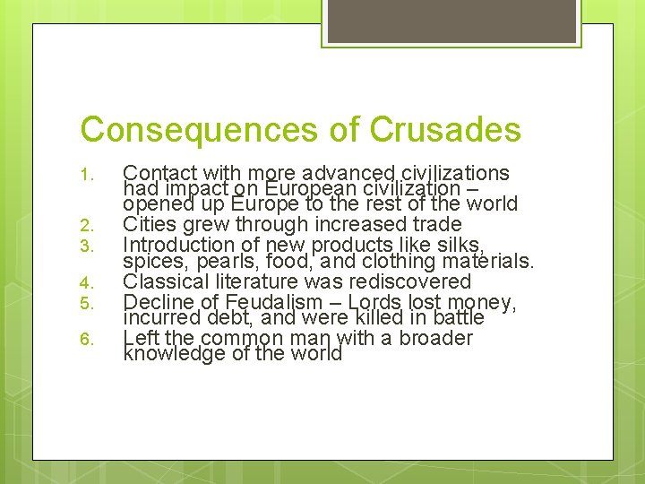 Consequences of Crusades 1. 2. 3. 4. 5. 6. Contact with more advanced civilizations