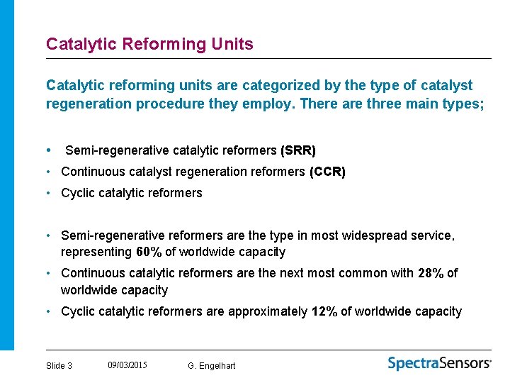 Catalytic Reforming Units Catalytic reforming units are categorized by the type of catalyst regeneration
