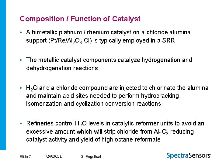 Composition / Function of Catalyst • A bimetallic platinum / rhenium catalyst on a