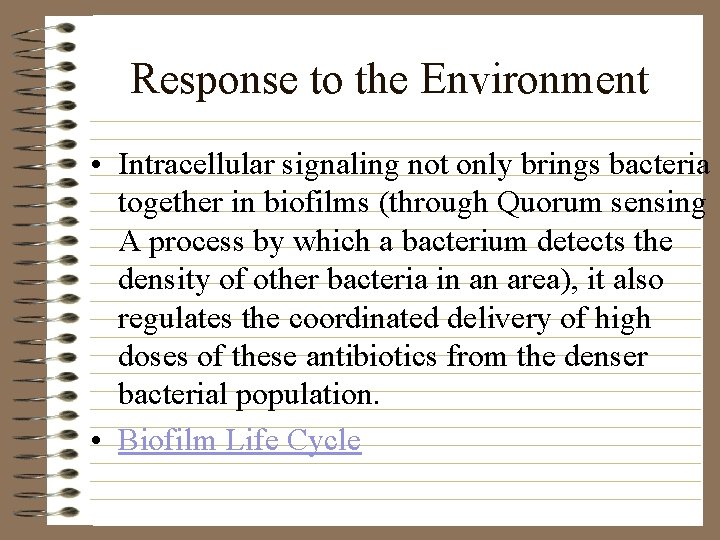 Response to the Environment • Intracellular signaling not only brings bacteria together in biofilms