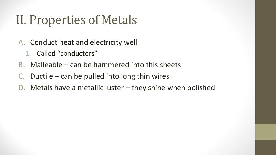 II. Properties of Metals A. Conduct heat and electricity well 1. Called “conductors” B.