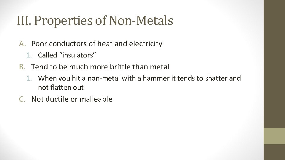 III. Properties of Non-Metals A. Poor conductors of heat and electricity 1. Called “insulators”