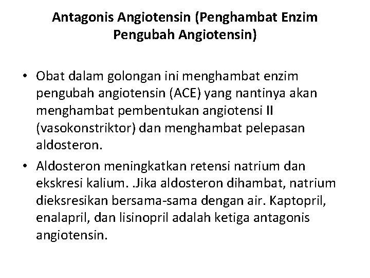 Antagonis Angiotensin (Penghambat Enzim Pengubah Angiotensin) • Obat dalam golongan ini menghambat enzim pengubah