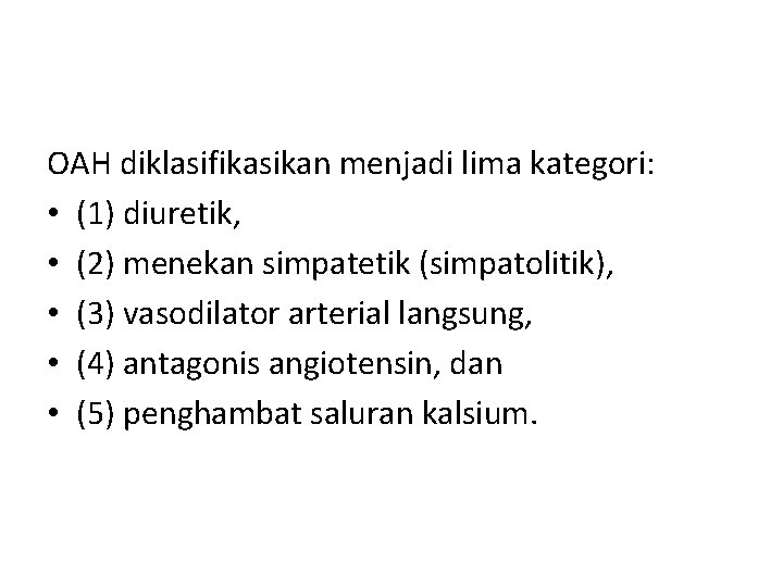 OAH diklasifikasikan menjadi lima kategori: • (1) diuretik, • (2) menekan simpatetik (simpatolitik), •