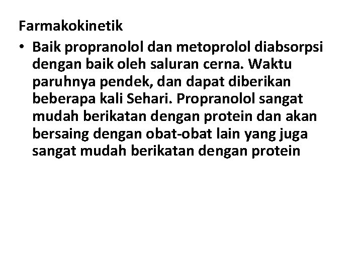 Farmakokinetik • Baik propranolol dan metoprolol diabsorpsi dengan baik oleh saluran cerna. Waktu paruhnya