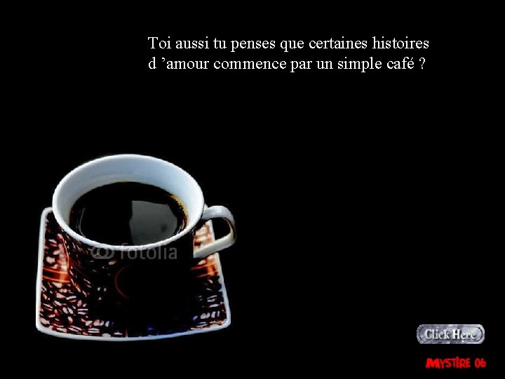 Toi aussi tu penses que certaines histoires d ’amour commence par un simple café