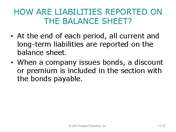 HOW ARE LIABILITIES REPORTED ON THE BALANCE SHEET? • At the end of each