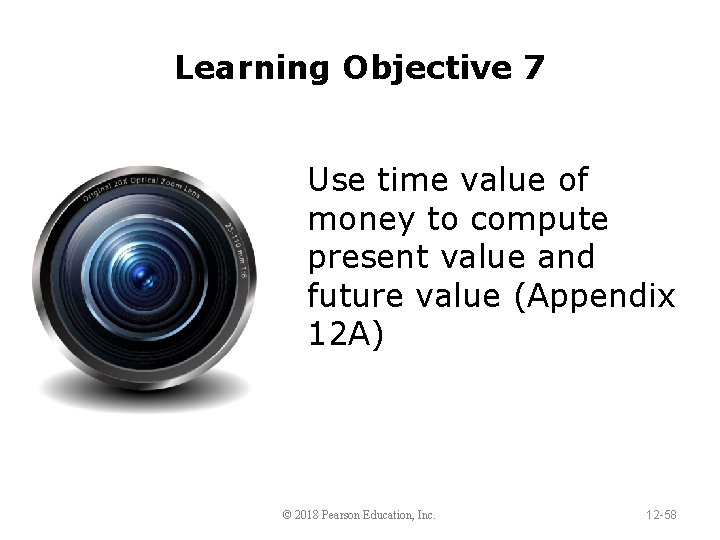 Learning Objective 7 Use time value of money to compute present value and future