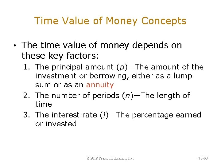 Time Value of Money Concepts • The time value of money depends on these