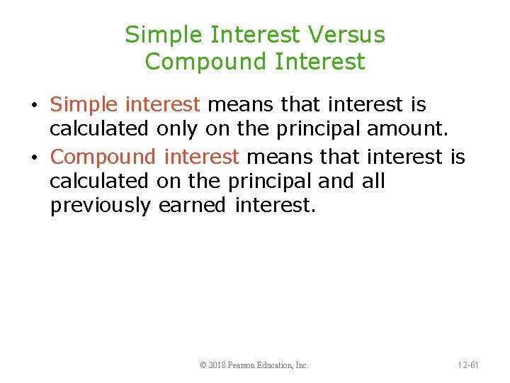 Simple Interest Versus Compound Interest • Simple interest means that interest is calculated only