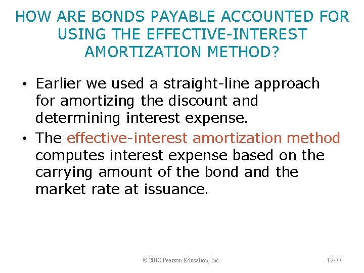 HOW ARE BONDS PAYABLE ACCOUNTED FOR USING THE EFFECTIVE-INTEREST AMORTIZATION METHOD? • Earlier we