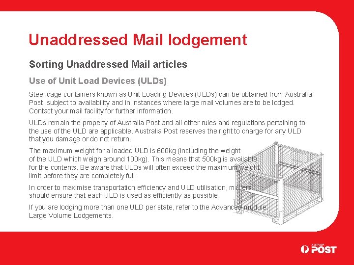 Unaddressed Mail lodgement Sorting Unaddressed Mail articles Use of Unit Load Devices (ULDs) Steel
