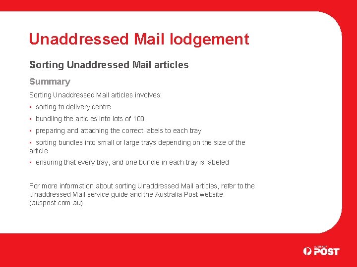 Unaddressed Mail lodgement Sorting Unaddressed Mail articles Summary Sorting Unaddressed Mail articles involves: •