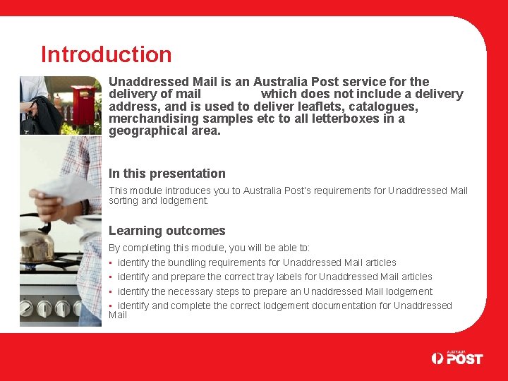 Introduction Unaddressed Mail is an Australia Post service for the delivery of mail which