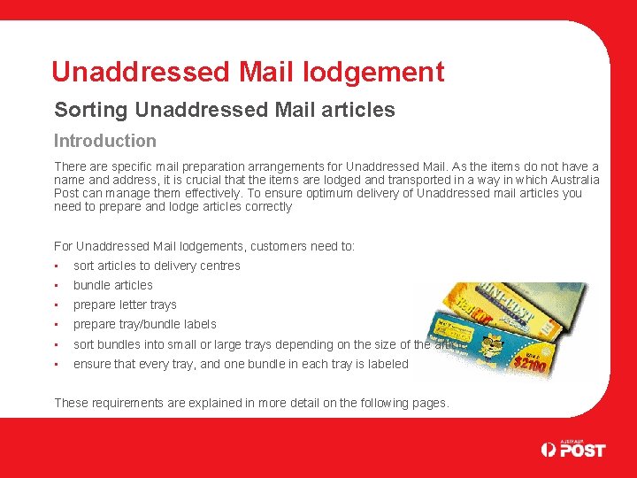 Unaddressed Mail lodgement Sorting Unaddressed Mail articles Introduction There are specific mail preparation arrangements