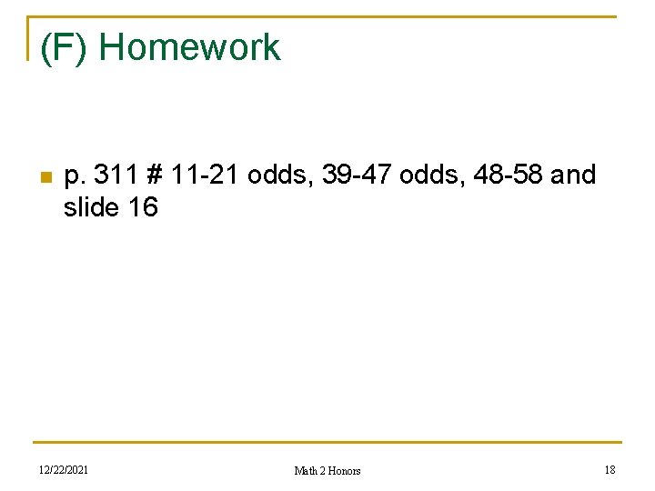 (F) Homework n p. 311 # 11 -21 odds, 39 -47 odds, 48 -58