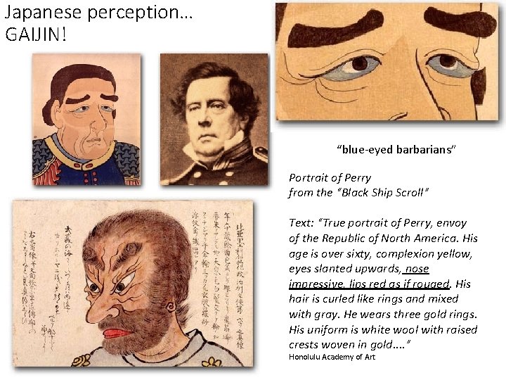 Japanese perception… GAIJIN! “blue-eyed barbarians” Portrait of Perry from the “Black Ship Scroll” Text:
