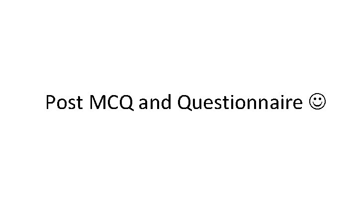 Post MCQ and Questionnaire 