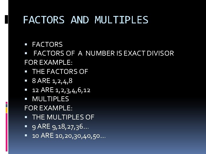 FACTORS AND MULTIPLES FACTORS OF A NUMBER IS EXACT DIVISOR FOR EXAMPLE: THE FACTORS